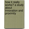 How it really works? A study about innovation and proximity door Bastiaan Slager