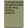 Hydrogel Based Nanoparticulate Ocular Drug Delivery Systems door Himanshu Gupta