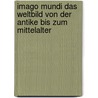 Imago Mundi Das Weltbild Von Der Antike Bis Zum Mittelalter door Dominik Burger