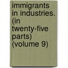 Immigrants in Industries. (In Twenty-Five Parts) (Volume 9) door United States. Immigration commission