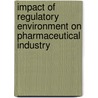 Impact Of Regulatory Environment On Pharmaceutical Industry door Shashi Alok