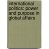 International Politics: Power and Purpose in Global Affairs by Paul D'Anieri