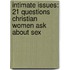 Intimate Issues: 21 Questions Christian Women Ask About Sex