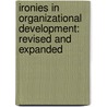 Ironies In Organizational Development: Revised And Expanded door Robert T. Golembiewski