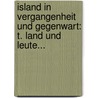 Island In Vergangenheit Und Gegenwart: T. Land Und Leute... door Paul Herrmann