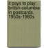 It Pays to Play: British Columbia in Postcards, 1950s-1980s