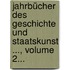 Jahrbücher Des Geschichte Und Staatskunst ..., Volume 2...