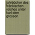 Jahrbücher des fränkischen Reiches unter Karl dem Grossen