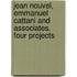 Jean Nouvel, Emmanuel Cattani and Associates. Four Projects