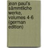 Jean Paul's Sämmtliche Werke, Volumes 4-6 (German Edition)
