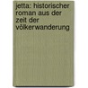 Jetta: Historischer Roman aus der Zeit der Völkerwanderung door Taylor George