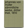 Johannes von Müller Sämmtliche Werke, Dritter Theil, 1810 by Johannes Von Muller