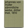 Johannes von Müller Sämmtliche Werke, Dritter Theil, 1810 door Johannes Von Muller