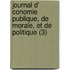 Journal D' Conomie Publique, de Morale, Et de Politique (3)
