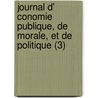 Journal D' Conomie Publique, de Morale, Et de Politique (3) door Livres Groupe