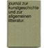 Journal zur Kunstgeschichte und zur allgemeinen Litteratur.