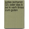 Judas Ischariot (2); Oder Das B Se in Verh Ltniss Zum Guten door Carl Daub