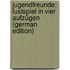 Jugendfreunde: Lustspiel in Vier Aufzügen (German Edition)