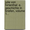 Julie Von Hirtenthal: E. Geschichte In Briefen, Volume 1... by Unknown