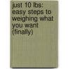 Just 10 Lbs: Easy Steps to Weighing What You Want (Finally) by Brad Lamm