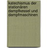Katechismus der Stationären Dampfkessel und Dampfmaschinen by Schwartze Theodor