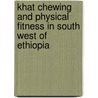 Khat Chewing and Physical Fitness in South West of Ethiopia door Bizuayehu Walle