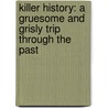Killer History: A Gruesome and Grisly Trip Through the Past by Clive Gifford