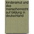 Kinderamut Und Das Menschenrecht Auf Bildung in Deutschland