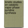 Kinetic Studies On Catalytic Vapor Phase Pyridine Synthesis door Suresh Kumar Reddy Kuppireddy