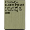 Knowledge Building Through Sensemaking: Connecting the Dots door Melanie Minarik