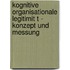 Kognitive Organisationale Legitimit T - Konzept Und Messung
