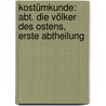 Kostümkunde: Abt. Die Völker Des Ostens, Erste Abtheilung door Hermann Weiss