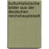 Kulturhistorische Bilder aus der deutschen Reichshauptstadt by Oscar Schwebel