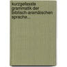 Kurzgefasste Grammatik Der Biblisch-aramäischen Sprache... by Karl Marti