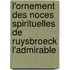 L'Ornement Des Noces Spirituelles de Ruysbroeck L'Admirable