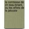 La Comtesse de Ch Teau-Briant, Ou Les Effets de La Jalousie by Pierre De Lesconvel