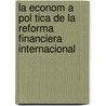 La Econom a Pol Tica de La Reforma Financiera Internacional door Gregor P. Tschick