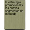 La Estrategia Promocional y los Nuevos Segmentos de Mercado by Rudy Fernández Escobedo
