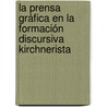 La Prensa Gráfica En La Formación Discursiva Kirchnerista door Facundo Mario Ponce