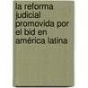 La Reforma Judicial Promovida Por El Bid En América Latina door AndréS. Mauricio GuzmáN. Rincón