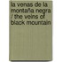 La venas de la montaña negra / The veins of Black Mountain