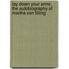 Lay Down Your Arms; The Autobiography Of Martha Von Tilling door Bertha Von Suttner