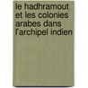 Le Hadhramout Et Les Colonies Arabes Dans L'Archipel Indien door Lodewijk Willem Christiaan Den Van Berg