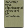Leadership Style, Organizational Culture and Job Commitment door Muhammad Rafiq Awan