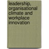 Leadership, organisational climate and workplace innovation door Kathryn Von Treuer