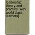 Leadership: Theory and Practice [With World Class Learners]