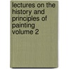 Lectures on the History and Principles of Painting Volume 2 door Thomas Phillips