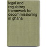 Legal and Regulatory Framework for Decommissioning in Ghana by Mona Zahreddine