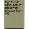 Lego Friends: Lights, Camera, Girl Power! (Chapter Book #2) door Inc. Scholastic