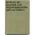 Lehrbuch Der Dogmatik Und Dogmengeschichte (German Edition)